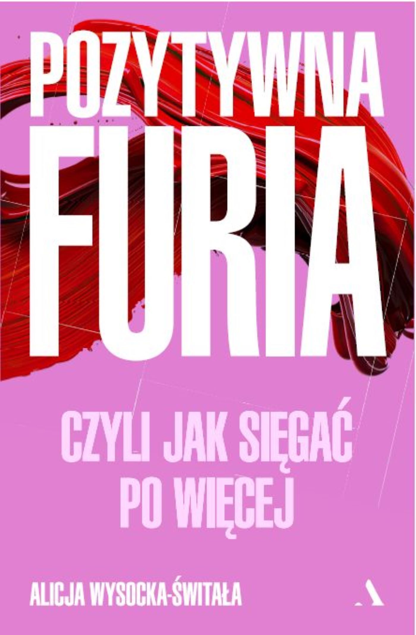 Pozytywna furia czyli Jak sięgać po więcej