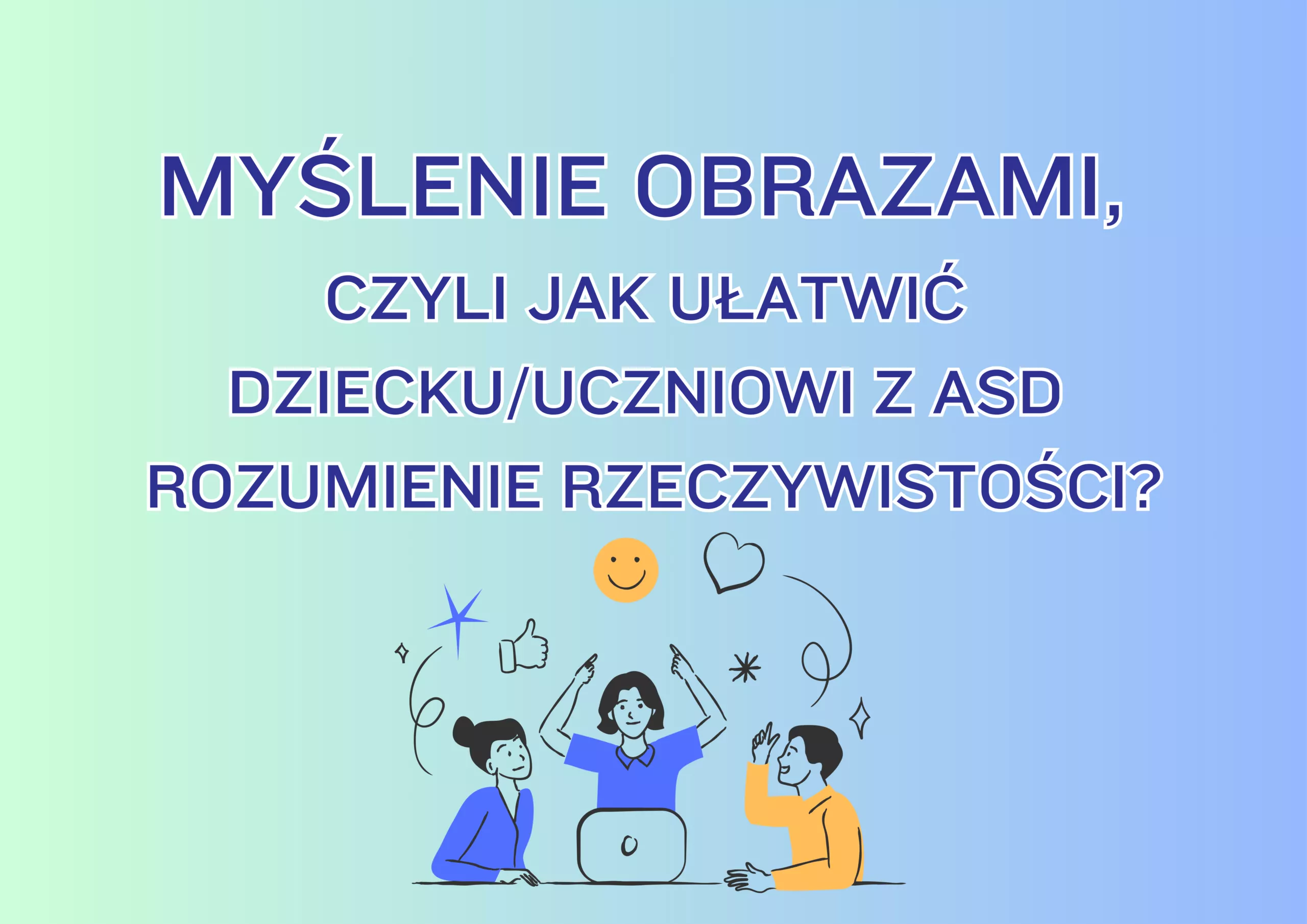 Szkolenie "Myślenie obrazami, czyli jak ułatwić dziecku/uczniowi z ASD rozumienie rzeczywistości?"