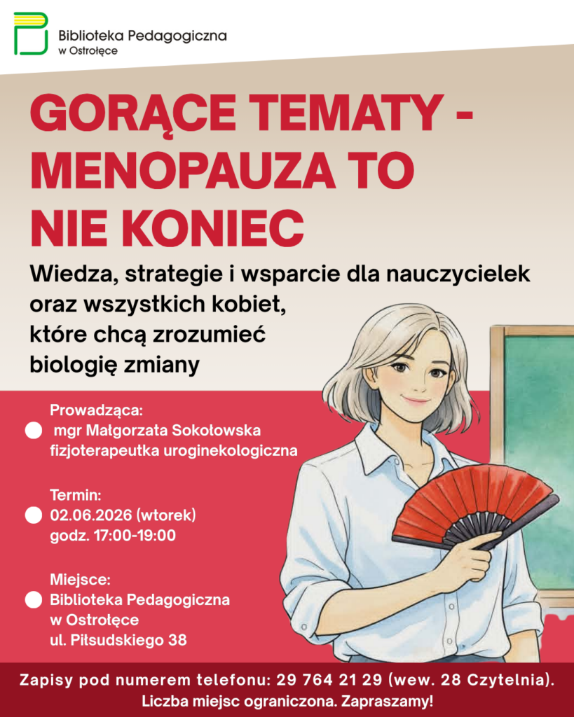 Spotkanie edukacyjne "Gorące tematy - menopauza to
nie koniec. Wiedza, strategie i wsparcie dla nauczycielek oraz wszystkich kobiet, które chcą zrozumieć biologię zmiany"